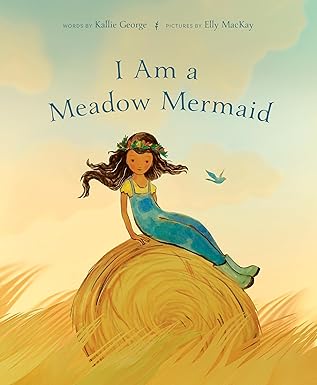 I Am A Meadow Mermaid - Elly MacKay/Kallie George